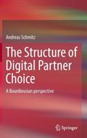 The Structure of Digital Partner Choice: A Bourdieusian perspective - Andreas Schmitz - cover