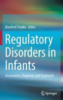 Regulatory Disorders in Infants: Assessment, Diagnosis, and Treatment - cover