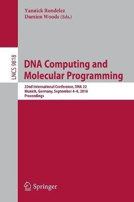 DNA Computing and Molecular Programming: 22nd International Conference, DNA 22, Munich, Germany, September 4-8, 2016. Proceedings - cover