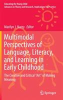 Multimodal Perspectives of Language, Literacy, and Learning in Early Childhood: The Creative and Critical "Art" of Making Meaning - cover