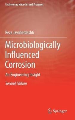 Microbiologically Influenced Corrosion: An Engineering Insight - Reza Javaherdashti - cover