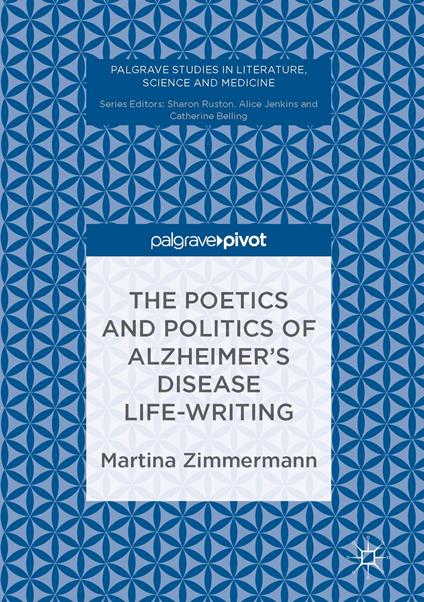 The Poetics and Politics of Alzheimer’s Disease Life-Writing