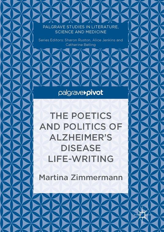 The Poetics and Politics of Alzheimer’s Disease Life-Writing