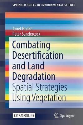 Combating Desertification and Land Degradation: Spatial Strategies Using Vegetation - Janet Hooke,Peter Sandercock - cover