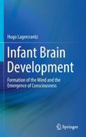 Infant Brain Development: Formation of the Mind and the Emergence of Consciousness - Hugo Lagercrantz - cover
