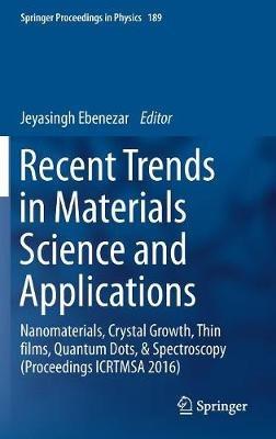 Recent Trends in Materials Science and Applications: Nanomaterials, Crystal Growth, Thin films, Quantum Dots, & Spectroscopy (Proceedings ICRTMSA 2016) - cover