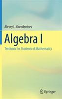 Algebra I: Textbook for Students of Mathematics - Alexey L. Gorodentsev - cover