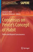 Consensus on Peirce’s Concept of Habit: Before and Beyond Consciousness - cover