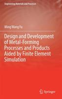 Design and Development of Metal-Forming Processes and Products Aided by Finite Element Simulation - Ming Wang Fu - cover