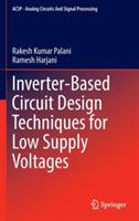 Inverter-Based Circuit Design Techniques for Low Supply Voltages - Rakesh Kumar Palani,Ramesh Harjani - cover