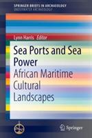 Sea Ports and Sea Power: African Maritime Cultural Landscapes - cover
