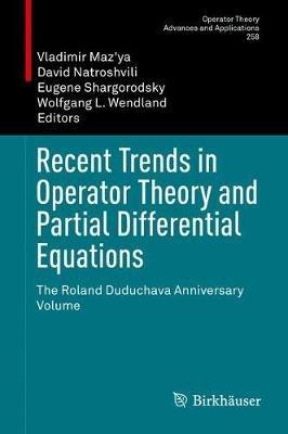 Recent Trends in Operator Theory and Partial Differential Equations: The Roland Duduchava Anniversary Volume - cover