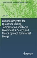 Minimalist Syntax for Quantifier Raising, Topicalization and Focus Movement: A Search and Float Approach for Internal Merge - Jun Abe - cover
