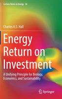 Energy Return on Investment: A Unifying Principle for Biology, Economics, and Sustainability
