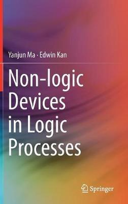 Non-logic Devices in Logic Processes - Yanjun Ma,Edwin Kan - cover