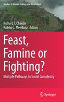 Feast, Famine or Fighting?: Multiple Pathways to Social Complexity - cover