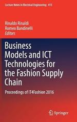 Business Models and ICT Technologies for the Fashion Supply Chain: Proceedings of IT4Fashion 2016