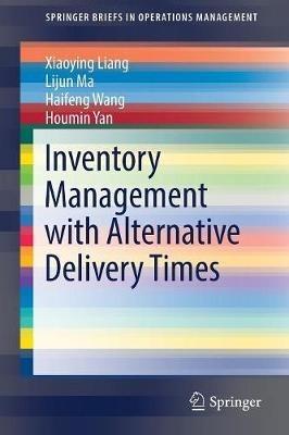 Inventory Management with Alternative Delivery Times - Xiaoying Liang,Lijun Ma,Haifeng Wang - cover