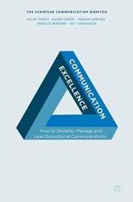 Communication Excellence: How to Develop, Manage and Lead Exceptional Communications