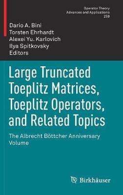 Large Truncated Toeplitz Matrices, Toeplitz Operators, and Related Topics: The Albrecht Böttcher Anniversary Volume - cover