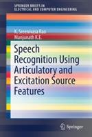 Speech Recognition Using Articulatory and Excitation Source Features - K. Sreenivasa Rao,Manjunath K E - cover