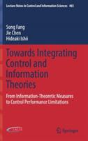 Towards Integrating Control and Information Theories: From Information-Theoretic Measures to Control Performance Limitations - Song Fang,Jie Chen,Hideaki Ishii - cover