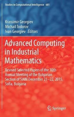 Advanced Computing in Industrial Mathematics: Revised Selected Papers of the 10th Annual Meeting of the Bulgarian Section of SIAM December 21-22, 2015, Sofia, Bulgaria - cover