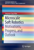 Microscale Soft Robotics: Motivations, Progress, and Outlook - Jaeyoun (Jay) Kim - cover