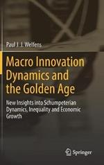 Macro Innovation Dynamics and the Golden Age: New Insights into Schumpeterian Dynamics, Inequality and Economic Growth