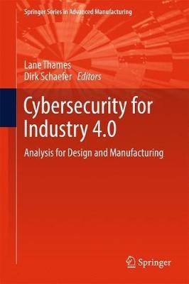 Cybersecurity for Industry 4.0: Analysis for Design and Manufacturing - cover
