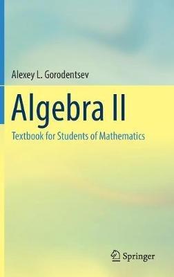 Algebra II: Textbook for Students of Mathematics - Alexey L. Gorodentsev - cover