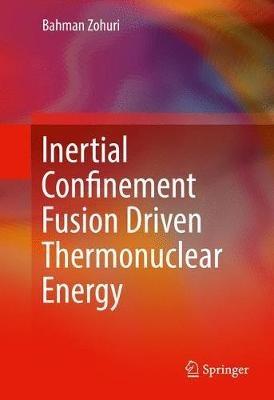 Inertial Confinement Fusion Driven Thermonuclear Energy - Bahman Zohuri - cover