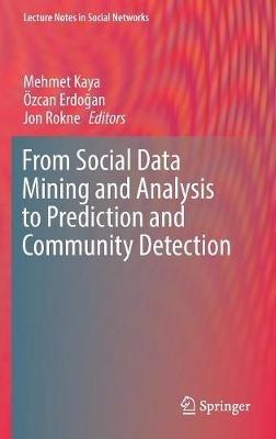 From Social Data Mining and Analysis to Prediction and Community Detection - cover