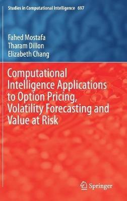 Computational Intelligence Applications to Option Pricing, Volatility Forecasting and Value at Risk - Fahed Mostafa,Tharam Dillon,Elizabeth Chang - cover