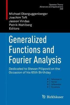 Generalized Functions and Fourier Analysis: Dedicated to Stevan Pilipovic on the Occasion of his 65th Birthday - cover