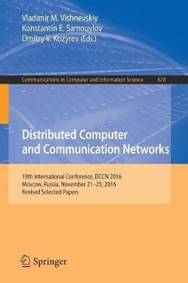 Distributed Computer and Communication Networks: 19th International Conference, DCCN 2016, Moscow, Russia, November 21-25, 2016, Revised Selected Papers - cover