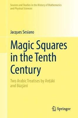 Magic Squares in the Tenth Century: Two Arabic Treatises by An?aki and Buzjani - Jacques Sesiano - cover