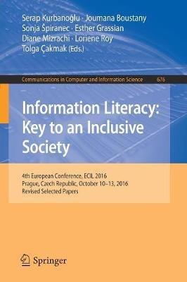 Information Literacy: Key to an Inclusive Society: 4th European Conference, ECIL 2016, Prague, Czech Republic, October 10-13, 2016, Revised Selected Papers - cover