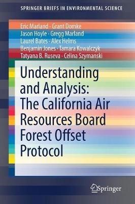 Understanding and Analysis: The California Air Resources Board Forest Offset Protocol - Eric Marland,Grant Domke,Jason Hoyle - cover