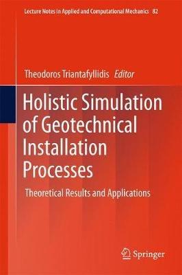 Holistic Simulation of Geotechnical Installation Processes: Theoretical Results and Applications - cover