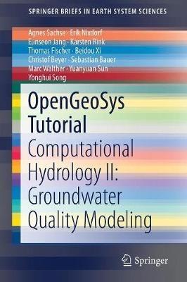 OpenGeoSys Tutorial: Computational Hydrology II: Groundwater Quality Modeling - Agnes Sachse,Erik Nixdorf,Eunseon Jang - cover