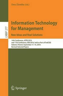 Information Technology for Management: New Ideas and Real Solutions: 14th Conference, AITM 2016, and 11th Conference, ISM 2016, held as Part of FedCSIS, Gdansk, Poland, September 11-14, 2016, Revised Selected Papers - cover