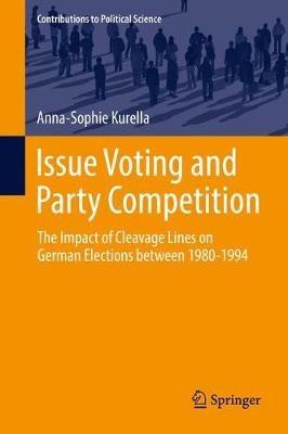 Issue Voting and Party Competition: The Impact of Cleavage Lines on German Elections between 1980-1994 - Anna-Sophie Kurella - cover