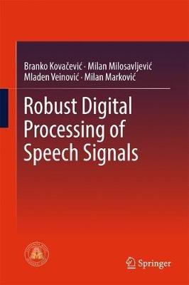 Robust Digital Processing of Speech Signals - Branko Kovacevic,Milan M. Milosavljevic,Mladen Veinovic - cover
