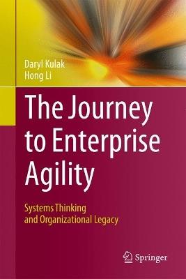 The Journey to Enterprise Agility: Systems Thinking and Organizational Legacy - Daryl Kulak,Hong Li - cover