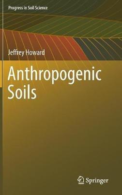 Anthropogenic Soils - Jeffrey Howard - cover