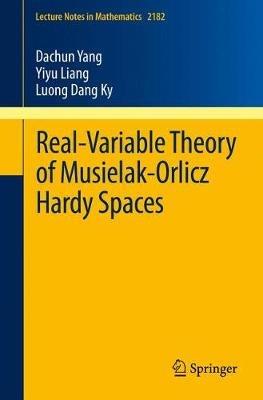 Real-Variable Theory of Musielak-Orlicz Hardy Spaces - Dachun Yang,Yiyu Liang,Luong Dang Ky - cover