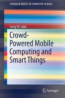 Crowd-Powered Mobile Computing and Smart Things - Seng W. Loke - cover