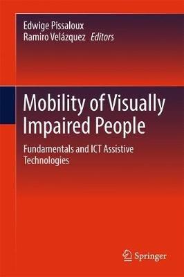 Mobility of Visually Impaired People: Fundamentals and ICT Assistive Technologies - cover