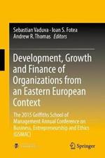 Development, Growth and Finance of Organizations from an Eastern European Context: The 2015 Griffiths School of Management Annual Conference on Business, Entrepreneurship and Ethics (GSMAC)